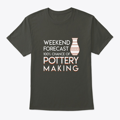 Weekend Forecast Chance Of Pottery Makin Smoke Gray T-Shirt Front