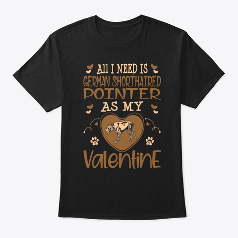 Need Shorthaired Pointer As My Valentine Black T-Shirt Front