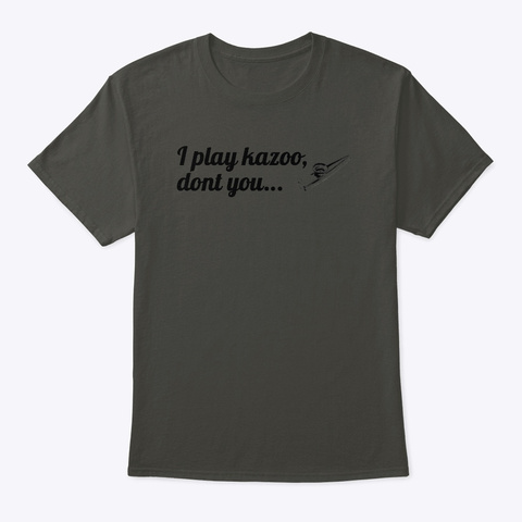 I Play Kazoo Smoke Gray T-Shirt Front