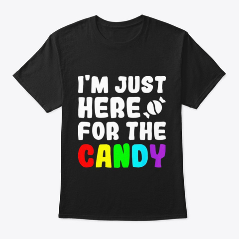Im Just Here For The Candy Tshirt Food Black T-Shirt Front