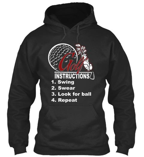 Instructions 1. Swing 2. Swear 3. Look For Ball 4. Repeat Jet Black T-Shirt Front