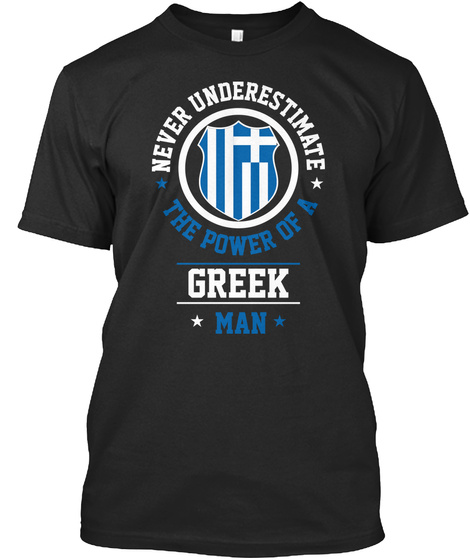 Never Underestimate The Power Of A Greek Man Black T-Shirt Front