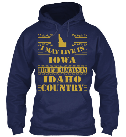I May Live In Iowa But I'm Always Idaho Country Navy T-Shirt Front