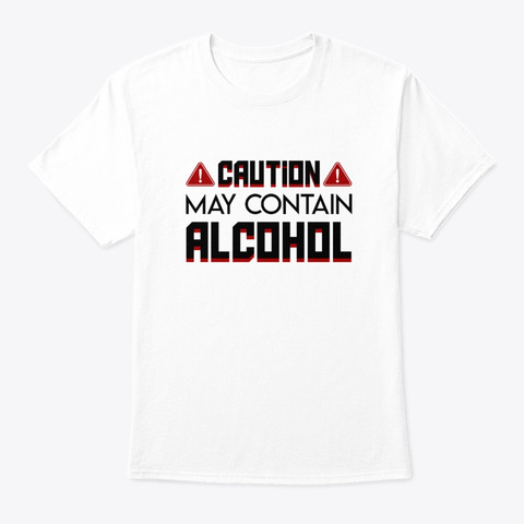 May Contain Drinking Alcohol Design Shir White T-Shirt Front