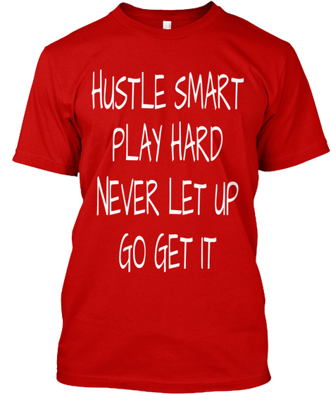 Hustle Smart Play Hard Never Let Up Go Get It Classic Red T-Shirt Front