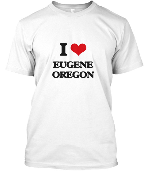 I Love Eugene Oregon White T-Shirt Front
