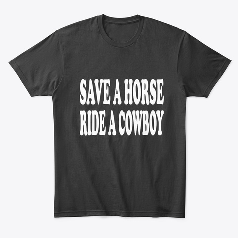 Save A Horse Ride A Cowboy Black T-Shirt Front