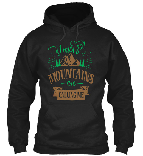 I Must Go Mountains Are Calling Me Black T-Shirt Front