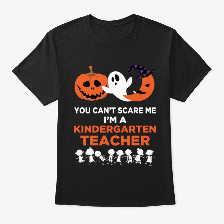 Y Cant Scare Me ImA Kindergarten Teacher Unisex Tshirt