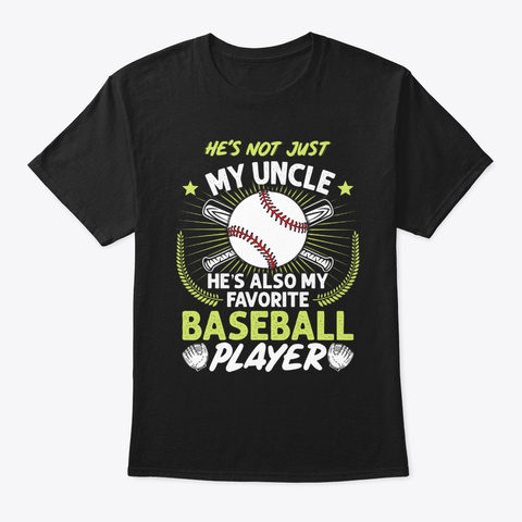 My Uncle He's Also My Favorite Basebal Black T-Shirt Front