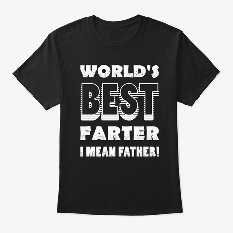 World's Best Farter I Mean Father Hilari Black T-Shirt Front