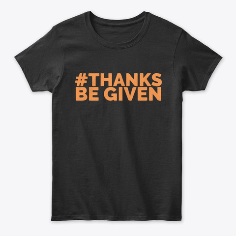 Thanks Be Given Funny Thanksgiving Tee