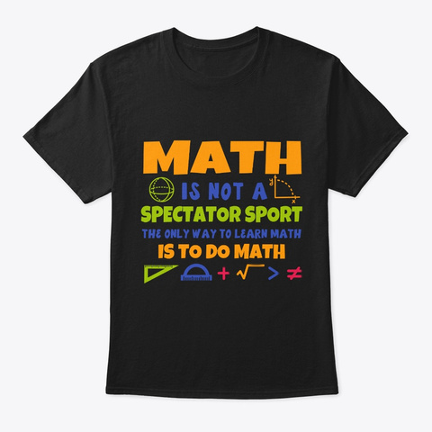 Math Is Not A Spectator Sport Tshirt   F Black Camiseta Front