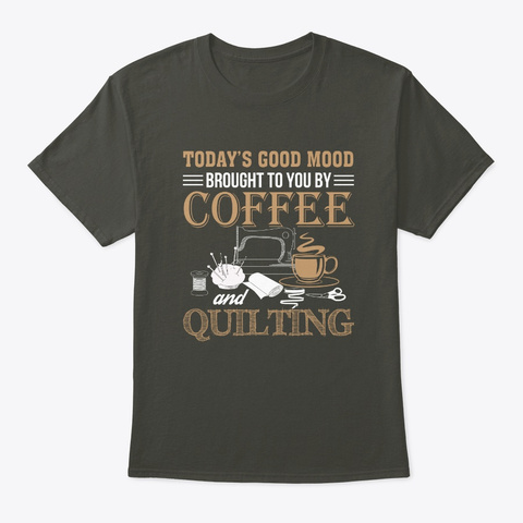 Good Mood Brought Coffee And Quilting Smoke Gray T-Shirt Front