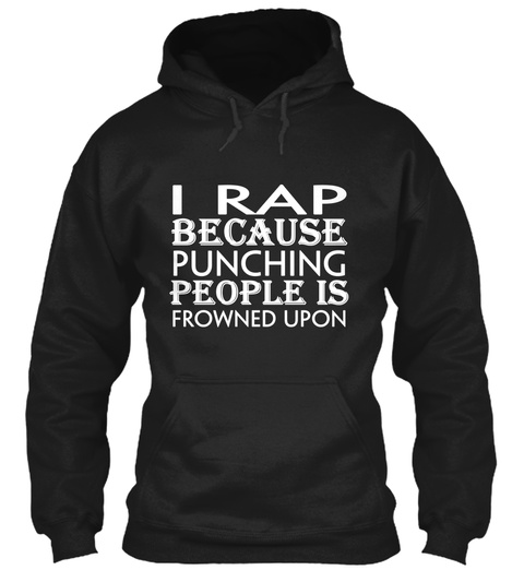 I Rap Because Punching People Is Frowned Upon Black T-Shirt Front