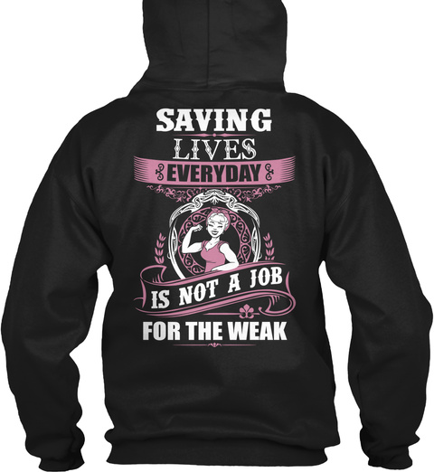 Emt Saving Lives Everyday Is Not A Job For The Weak Black T-Shirt Back