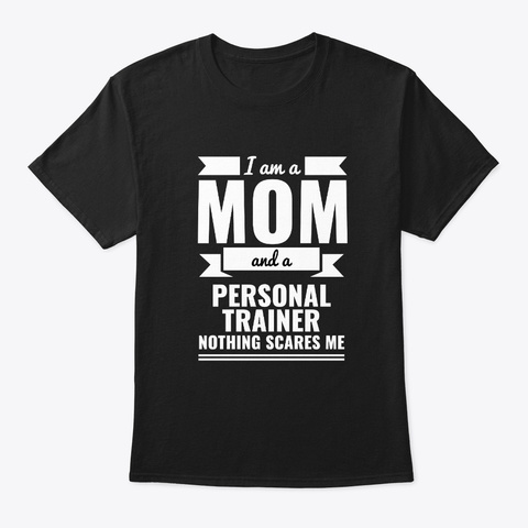 Mom Personal Trainer Nothing Scares Me Black T-Shirt Front
