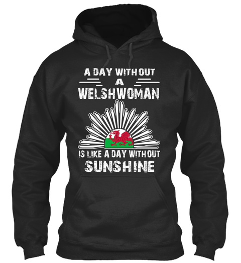 A Day Without A Welshwoman Is Like A Day Without Sunshine Jet Black T-Shirt Front