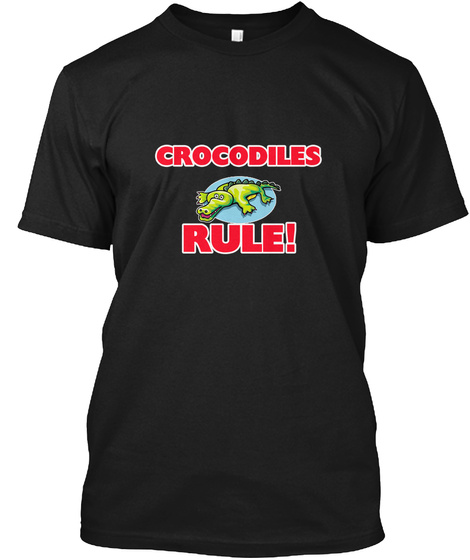 Crocodiles Rule! Black T-Shirt Front