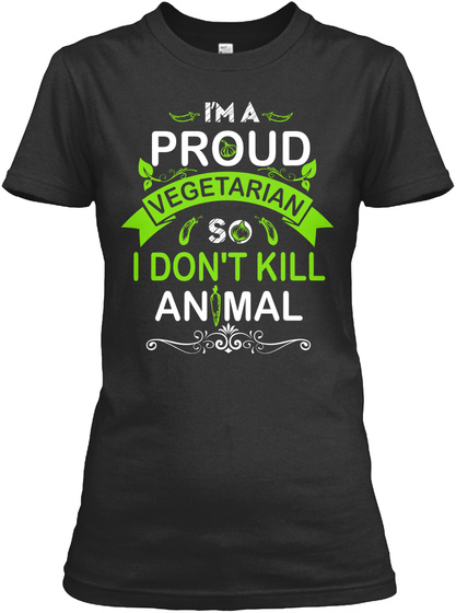 I'm A Proud Vegetarian So I  Don't Kill Animal Black T-Shirt Front