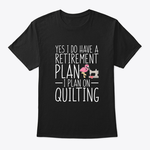 Retirement I Plan On Quilting Flamingo Black T-Shirt Front
