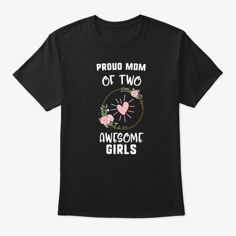 Proud Mom Of Two Awesome Girls Floral Black T-Shirt Front