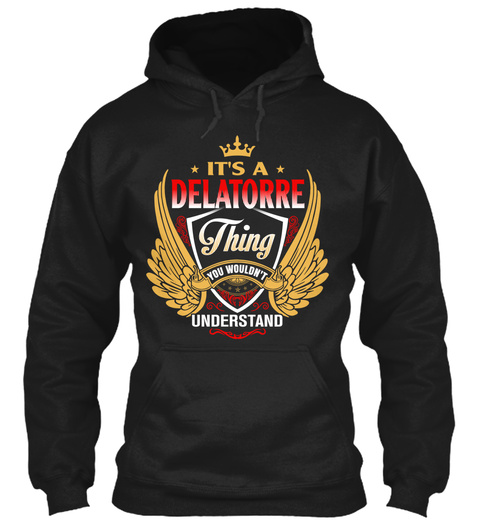 It's A Delatorre Thing You Wouldn't Understand Black T-Shirt Front