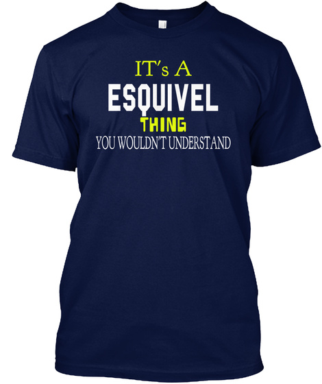 It's A Esquivel Thing You Wouldn't Understand Navy T-Shirt Front