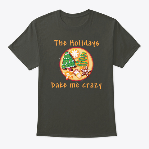 The Holidays Bake Me Crazy Funny Smoke Gray T-Shirt Front