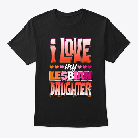 Pride Lgbt I Love My Les Bian Daughter Black T-Shirt Front