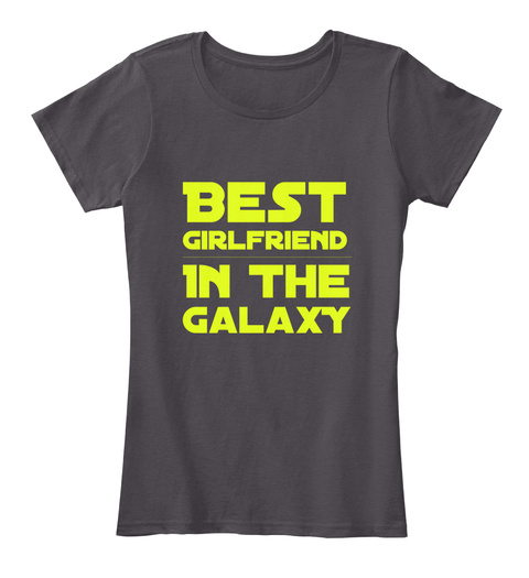 Best Girlfriend In The Galaxy  Heathered Charcoal  T-Shirt Front