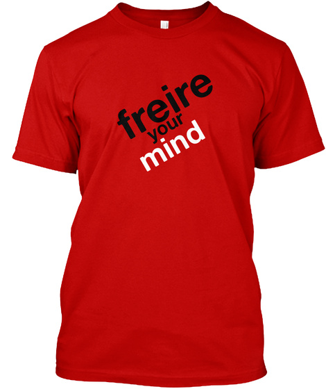 Freire Your Mind T-shirts and Hoodies Unisex Tshirt