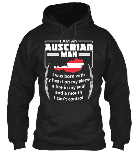 I Am An Austrian Man I Was Born With My Heart On My Sleeve, A Fire In My Soul And A Mouth I Can't Control  Black T-Shirt Front
