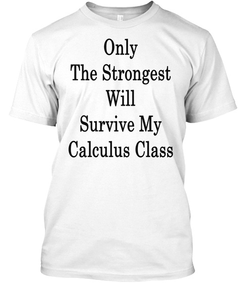 Only The Strongest Will Survive My Calculus Class