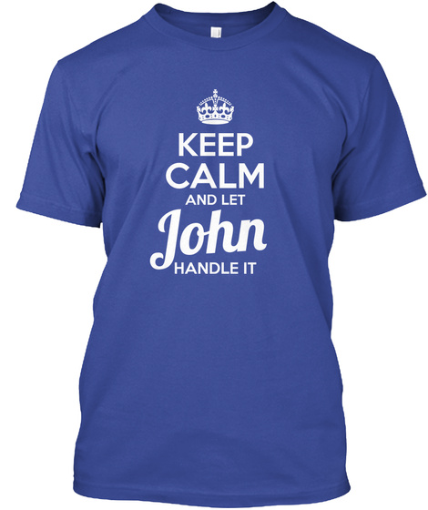 Keep Calm And Let John Handle It Deep Royal T-Shirt Front