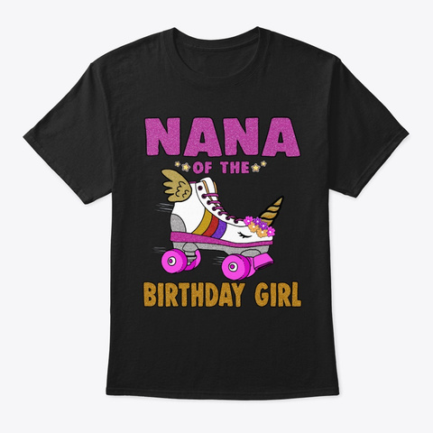 Nana Of The Birthday Girl Unicorn Roller Black T-Shirt Front