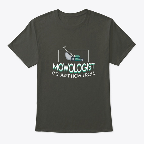 Mowologist Its Just How I Roll Lawnmower Smoke Gray T-Shirt Front