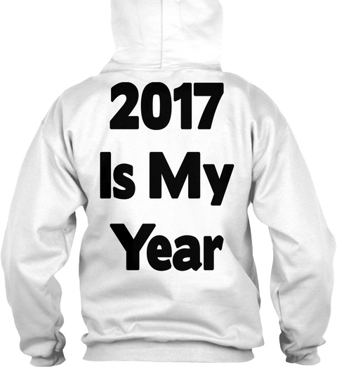 2017 Is My Year White T-Shirt Back
