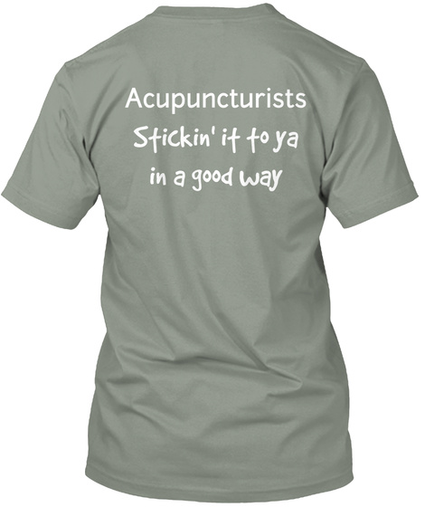 Acupuncturists Stickin' It To Ya In A Good Way Grey T-Shirt Back