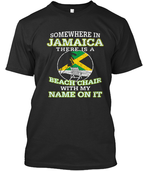 Somewhere In Jamaica There Is A Beach Chair With My Name On It  Black T-Shirt Front