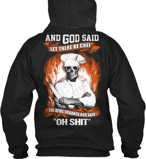  And God Said Let There Be Chef The Devil Groaned And Said "Oh Shit" Black T-Shirt Back