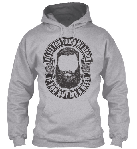 I'll Let You Touch My Beard If You Buy Me A Beer Sport Grey T-Shirt Front