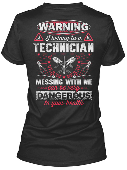 Warning I Belong To A Technician Messing With Me Can Be Very Dangerous To Your Health Black T-Shirt Back