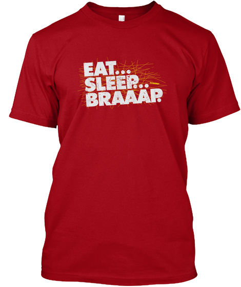 Eat... Sleep... Braaap.  Deep Red T-Shirt Front
