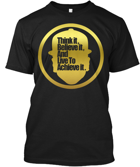 Think It Believe It And Live To Achieve It Black T-Shirt Front
