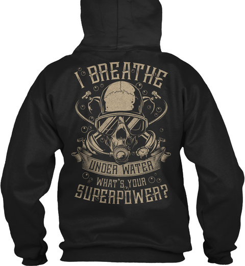I Breathe Under Water Whats Your Superpower Black T-Shirt Back