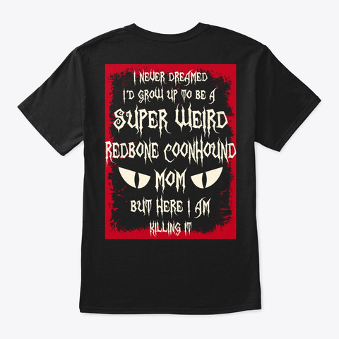 Super Weird Redbone Coonhound Mom Shirt Black Camiseta Back