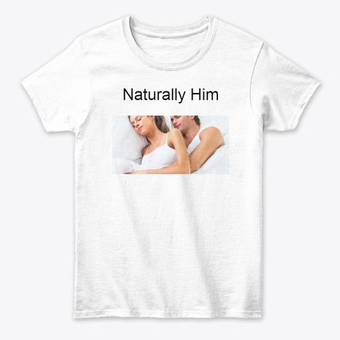 Naturally Him White T-Shirt Front