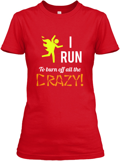 I Run To Burn Off All The Crazy! Red T-Shirt Front