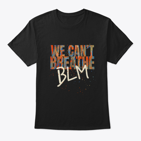 We Can't Breathe Blm Grafitti Black Live Black T-Shirt Front